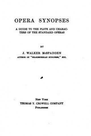 Knjiga Opera synopses, a guide to the plots and characters of the standard operas J Walker McSpadden