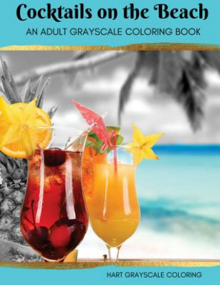 Könyv Cocktails on the Beach: A Grayscale Adult Coloring Book Hart House Creative