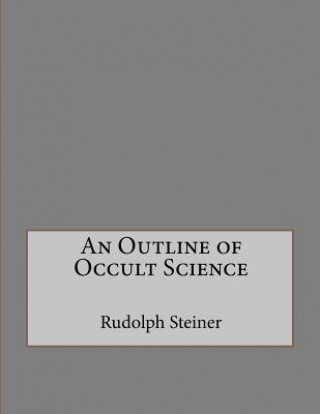 Kniha An Outline of Occult Science Rudolph Steiner