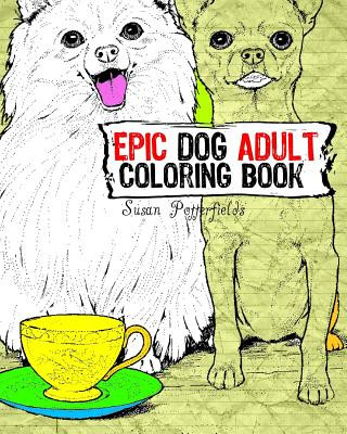 Kniha Epic Dog Adult Coloring Book Susan Potterfields