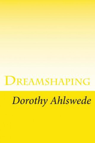 Knjiga Dreamshaping: A Practical Goal-Setting Workbook Dorothy Ahlswede
