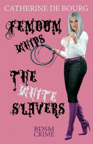 Könyv Femdom Whips The White Slavers Catherine De Bourg