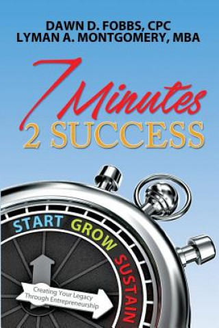 Carte 7 Minutes 2 Success: Creating Your Legacy Through Entrepreneurship MS Dawn D Fobbs Cpc