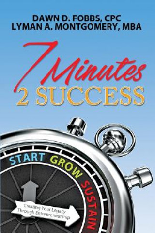 Książka 7 Minutes 2 Success: Creating Your Legacy Through Entrepreneurship MS Dawn D Fobbs Cpc