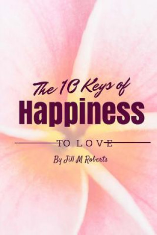 Carte The 10 Keys to Happiness: Simple Ways to Enjoy Life Jill M Roberts