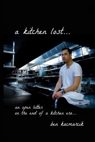 Książka A kitchen lost...: an open letter on the end of a kitchen era... Ben Kacmarcik