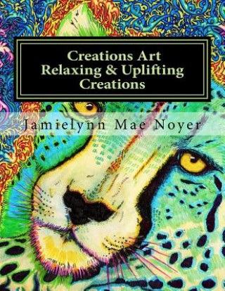 Книга Creations Art Relaxing & Uplifting Creations: Abstract Fine Art Coloring Book Jamielynn Mae Noyer