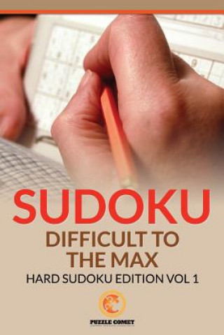 Könyv Sudoku Difficult To The Max: Hard Sudoku Edition Vol 1 Puzzle Comet