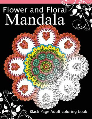 Kniha Flower and Floral Mandala: Black Page Adult coloring book for Anxiety Dark Knight Publisher