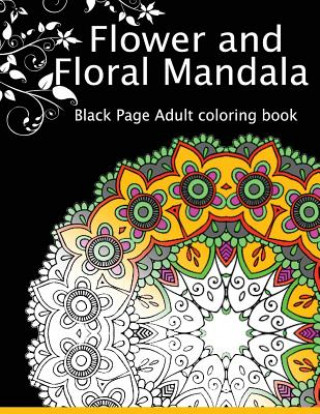 Kniha Flower and Floral Mandala: Black Page Adult coloring book for Anxiety Dark Knight Publisher