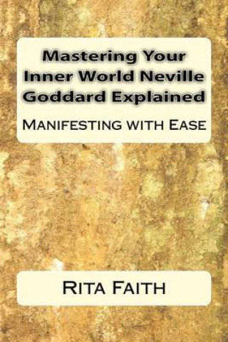 Könyv Mastering Your Inner World Neville Goddard Explained Rita Faith