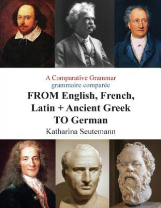 Livre A Comparative Grammar grammaire comparée FROM English, French, Latin + Ancient Greek TO German: Days of the Week Jours de la semaine Katharina Seutemann