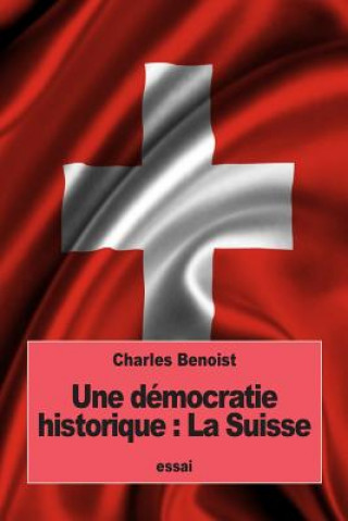 Carte Une démocratie historique: La Suisse Charles Benoist