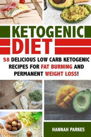 Kniha Ketogenic Diet: 58 Delicious Low Carb Ketogenic Recipes for Fat Burning and Permanent Weight Loss! Hannah Parkes