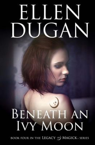 Kniha Beneath An Ivy Moon Ellen Dugan