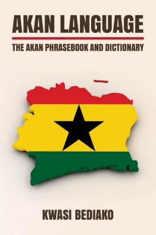 Kniha Akan Language: The Akan Phrasebook and Dictionary Kwasi Bediako