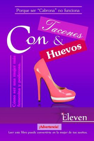 Carte Con tacones y con huevos: Cómo ser una mujer más femenina y poderosa Eleven