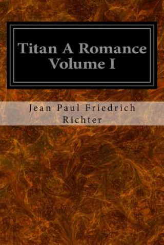 Knjiga Titan A Romance Volume I Jean Paul Friedrich Richter