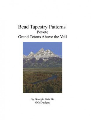 Kniha Bead Tapestry Patterns Peyote Grand Tetons Above the Veil Georgia Grisolia