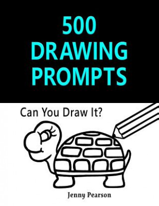 Kniha 500 Drawing Prompts: Can You Draw It? (Challenge Your Artistic Skills) Jenny Pearson