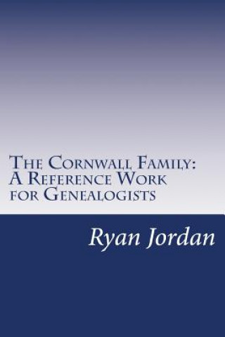 Kniha The Cornwall Family: A Reference Work for Genealogists Ryan P Jordan