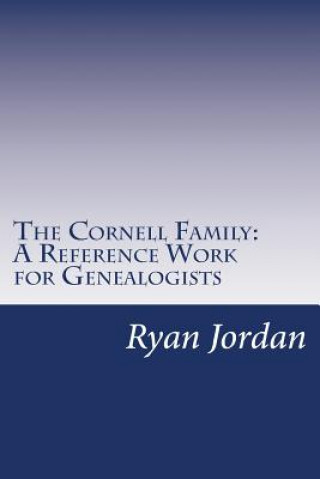 Kniha The Cornell Family: A Reference Work for Genealogists Ryan P Jordan