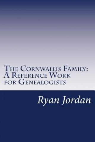 Книга The Cornwallis Family: A Reference Work for Genealogists Ryan P Jordan