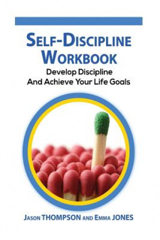 Kniha Self-Discipline Workbook: Develop Discipline and Achieve Your Life Goals Jason Thompson