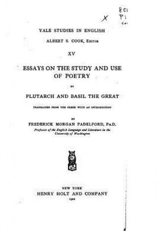 Книга Essays on the Study and Use of Poetry by Plutarch and Basil the Great Frederick Morgan Padelford