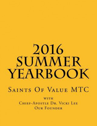 Kniha 2016 SUMMER Yearbook: Saints Of Value MTC Dr Vicki M Lee