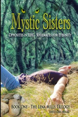 Könyv Mystic Sisters: Opposites in Life - Soulmates for Eternity David Carl Mielke