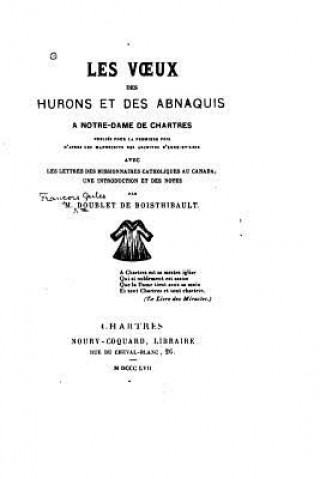 Kniha Les Voeux des Hurons et des Abnaquis ? Notre-Dame de Chartres Publiés Pour la Premi?re Fois Noury-Gouard Libraire