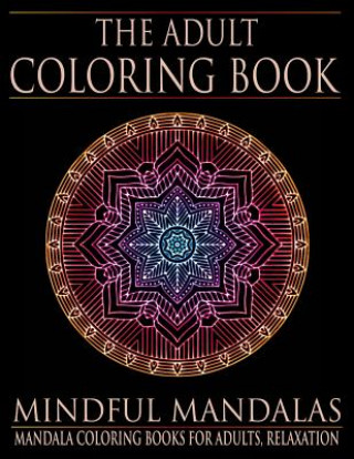Carte The Adult Coloring Book: Mindful Mandalas: (Coloring Books for Adults, Relaxation, Stress relief) Adult Coloring Books