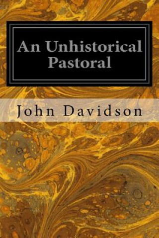 Könyv An Unhistorical Pastoral John Davidson