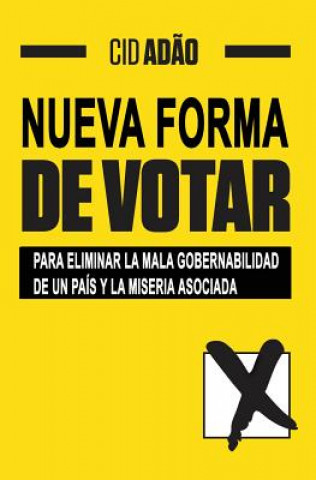Könyv Nueva Forma de Votar: Para eliminar la mala gobernabilidad de un País y la miseria asociada Cid Adao