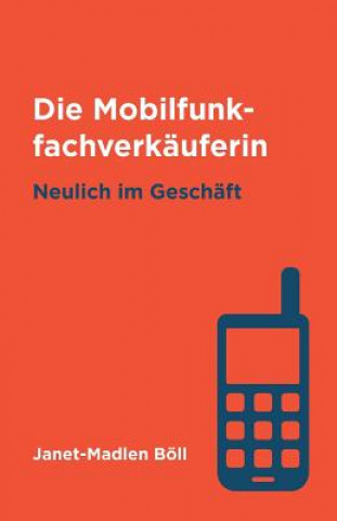 Carte Die Mobilfunkfachverkäuferin: Neulich im Geschäft Janet-Madlen Boll