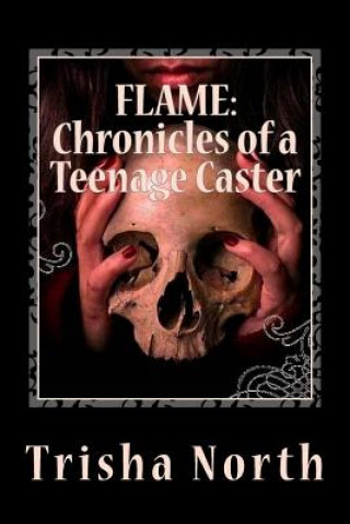 Buch Flame: Chronicles of a Teenage Caster Trisha North