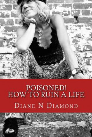 Kniha Poisoned!: How to Ruin a Life Diane N Diamond