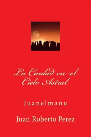 Kniha La Ciudad en el Cielo Astral Juan Roberto Perez