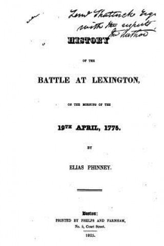 Carte History of the Battle at Lexington, on the Morning of the 19th of April, 1775 Elias Phinney
