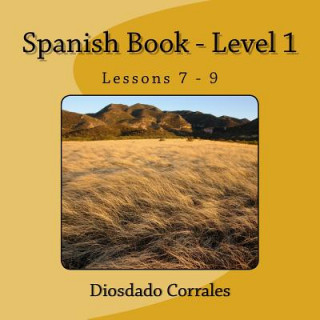 Libro Spanish Book - Level 1 - Lessons 7 - 9: Level 1 - Lessons 7 - 9 Diosdado H Corrales