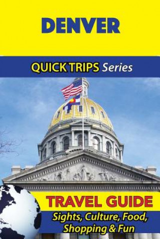 Книга Denver Travel Guide (Quick Trips Series): Sights, Culture, Food, Shopping & Fun Jody Swift