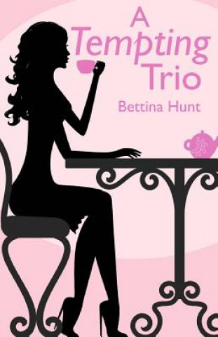 Carte A Tempting Trio: A Romantic Comedy Bettina Hunt