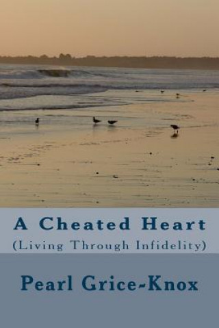 Livre A Cheated Heart: (Living Through Infidelity) Pearl R Grice-Knox