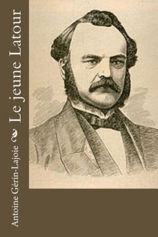 Knjiga Le jeune Latour Antoine Gerin-Lajoie