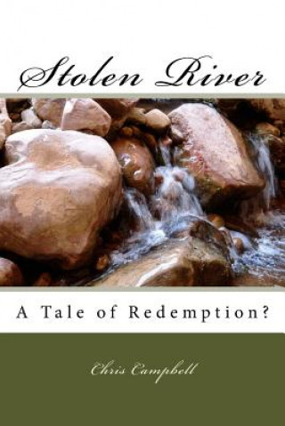 Βιβλίο Stolen River: A Tale of Redemption? Chris Campbell