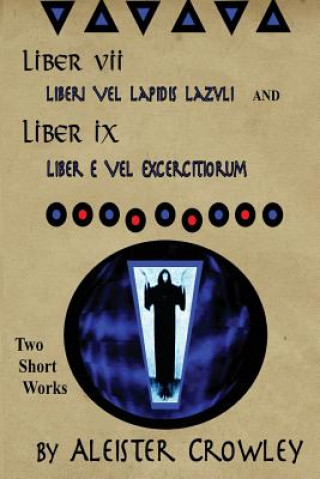 Könyv Liber VII (Liberi Vel Lapidis Lazvli) and Liber IX (Liber e Vel Exercitiorum): Two Short Works by Aleister Crowley Aleister Crowley