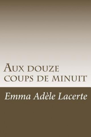 Книга Aux douze coups de minuit Emma Adele Lacerte