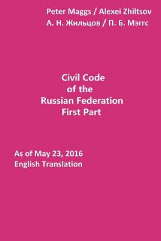 Carte Civil Code of the Russian Federation: First Part: As of May 23, 2016 Peter B Maggs