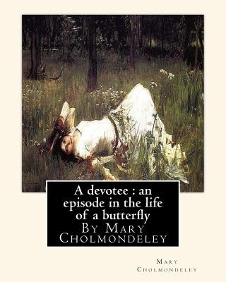 Carte A devotee: an episode in the life of a butterfly, By Mary Cholmondeley Mary Cholmondeley